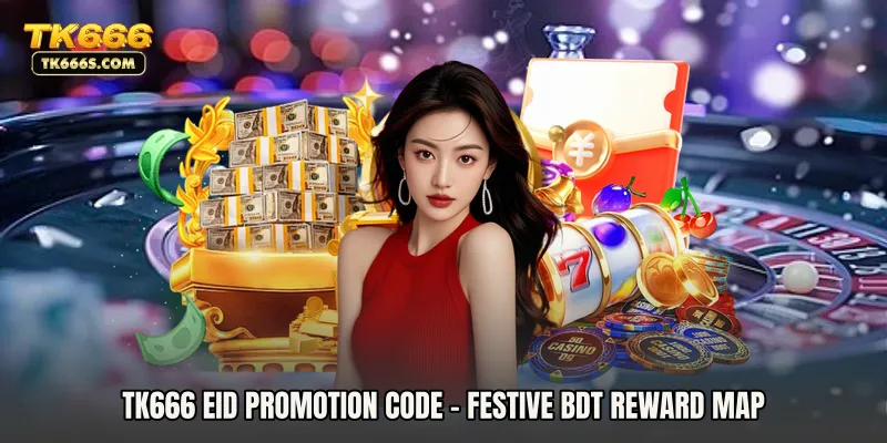 TK666 Eid Promotion Code - Festive BDT Reward Map