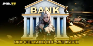 BABU88 BDT Transaction Check - Smart Cash Audit