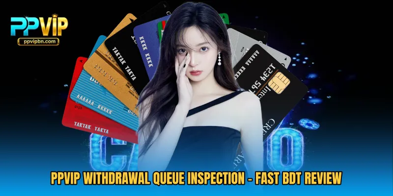 PPVIP Withdrawal Queue Inspection - Fast BDT Review