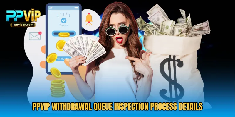 PPVIP Withdrawal Queue Inspection process details